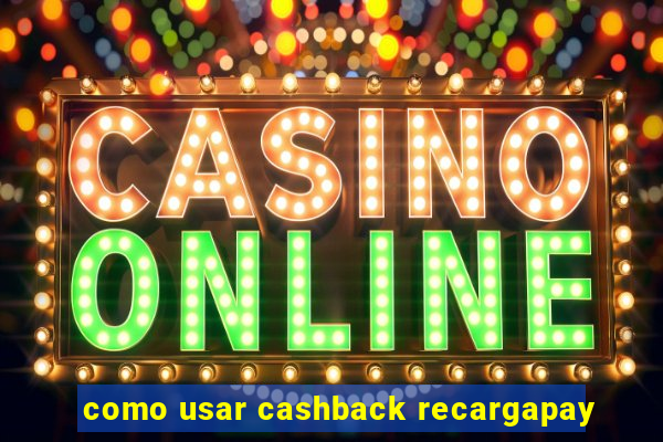 como usar cashback recargapay